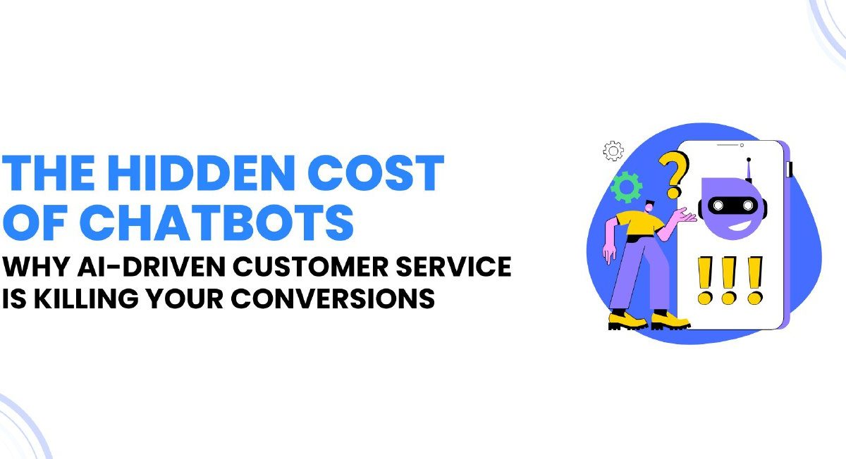 The Hidden Cost of Chatbots: Is AI Customer Service Hurting Your Conversions?